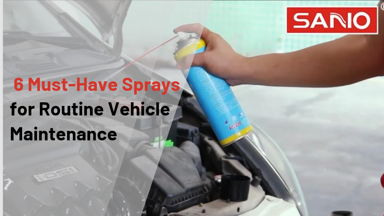 6 Must Have Sprays for Routine Vehicle Maintenance 1